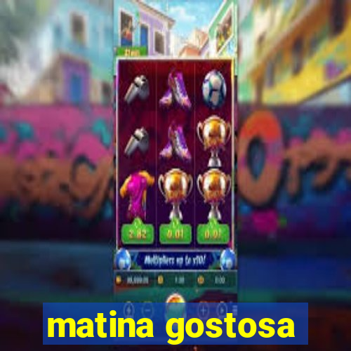 matina gostosa